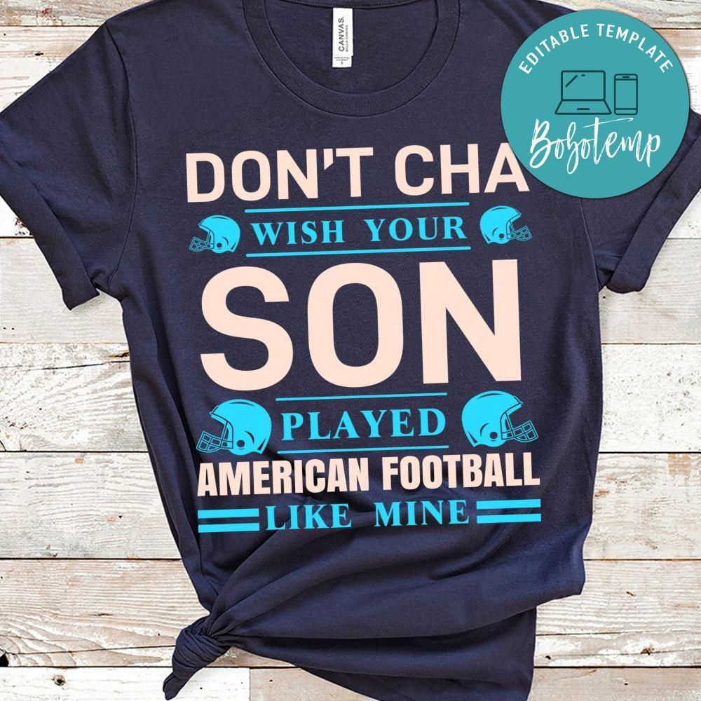 Don't Cha Wish Your Son Played American Football Loke Mine Shirt