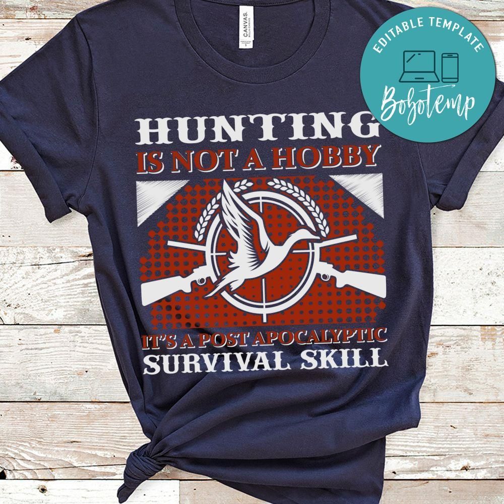Hunting Is Not A Hobby It's A Post Apocalyptic Survival Skill Shirt