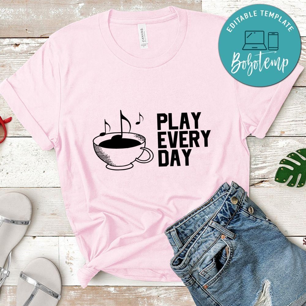 Play Every Day Shirt