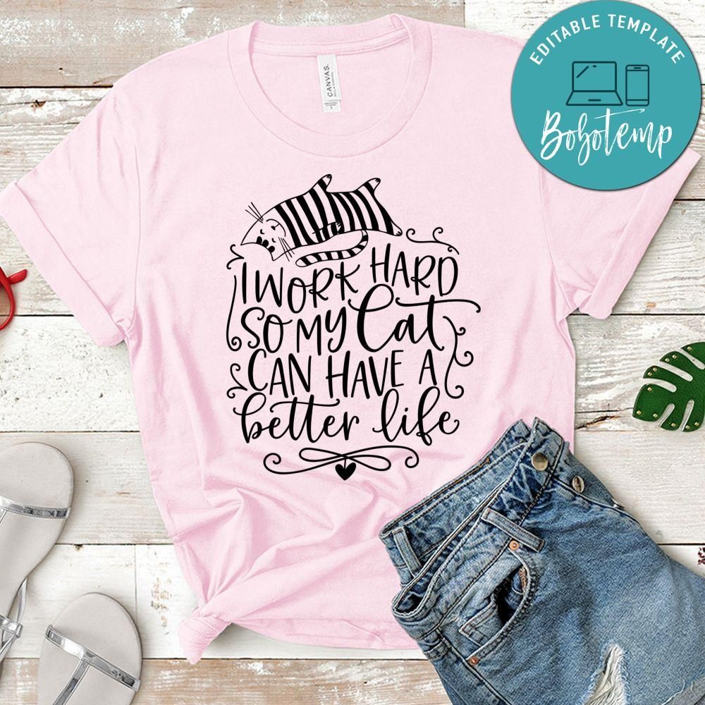 I Work Hard So My Cat Can Have A Better Life Shirt
