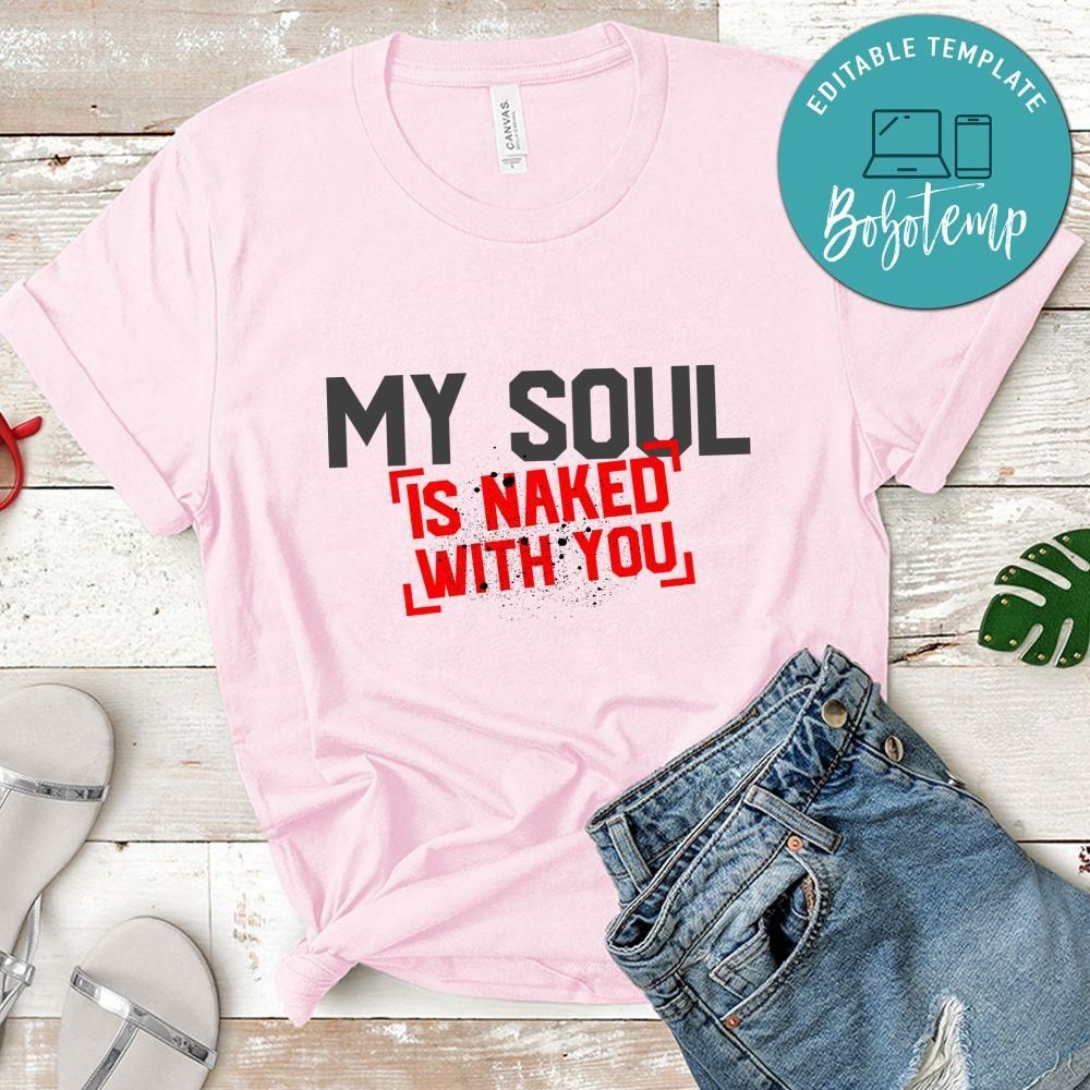 My Soul Is Naked With You Shirt