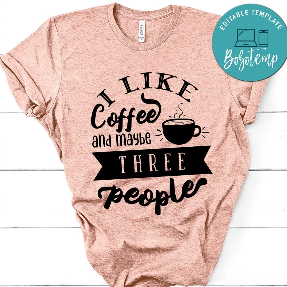 I Like Coffee And Maybee Three People T-Shirt