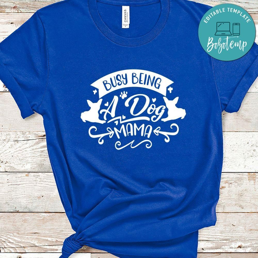 Busy Being A Dog Mama Shirt