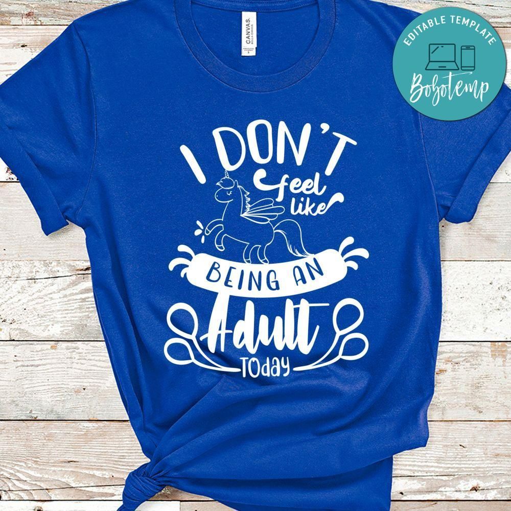 I Dont Feel Like Being An Adult Today Shirt