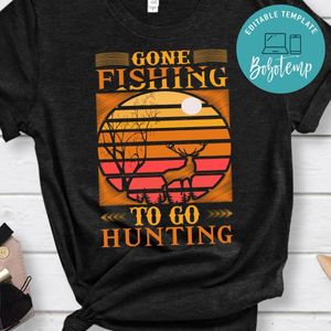 Gone Fishing To Go Hunting Shirt