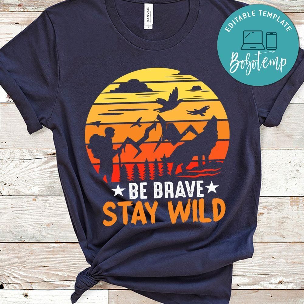 Be Brave Stay Wild Shirt