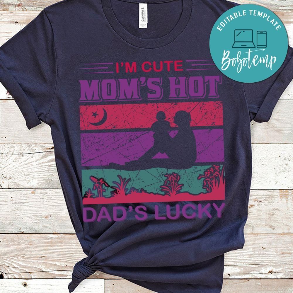 I'm Cute Mom's Hot Dad's Lucky Shirt
