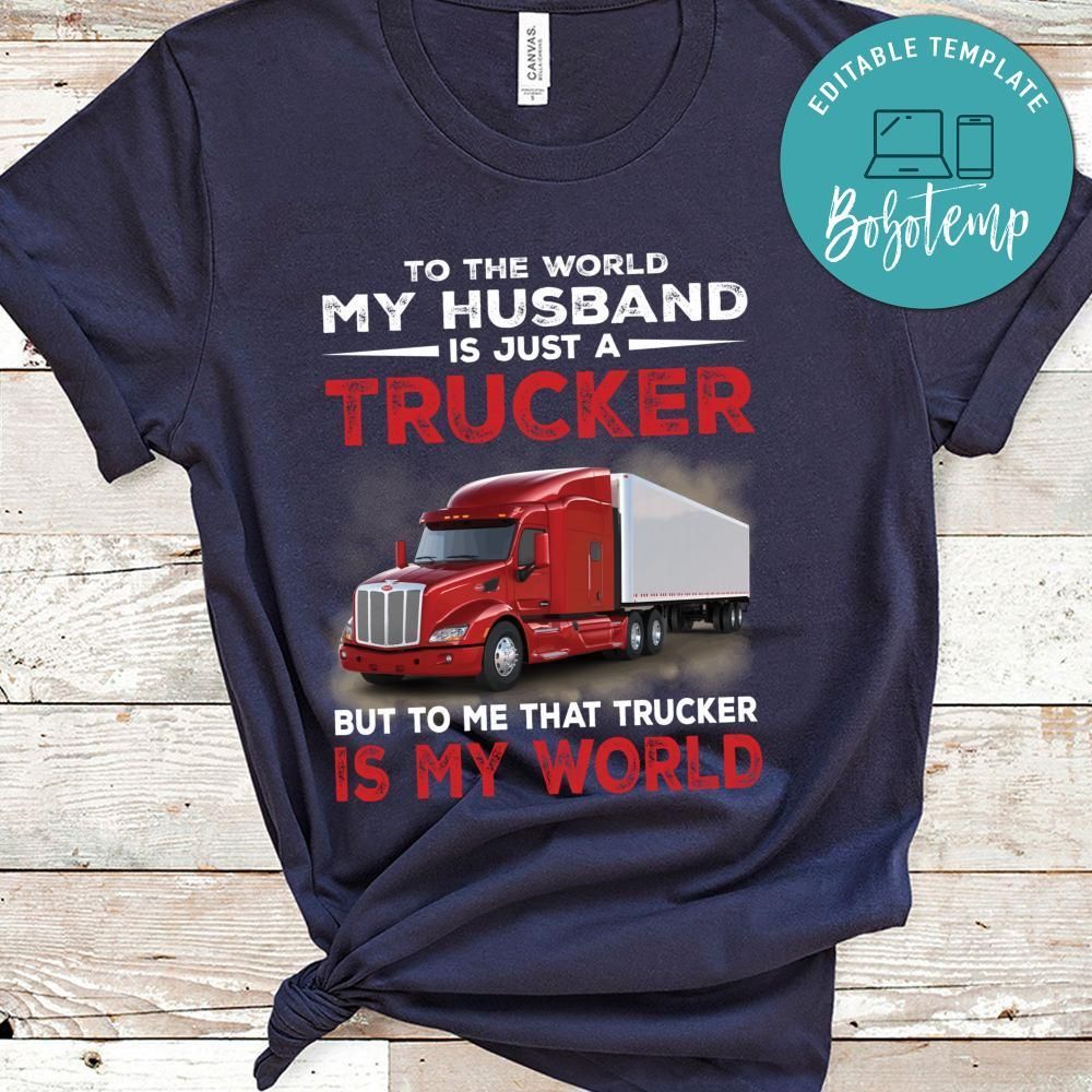 To The World My Husband Is Just A Trucker Shirt