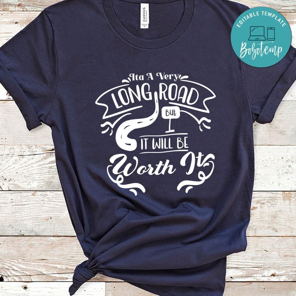 Its A Very Long Road But It Will Be Worth It Shirt