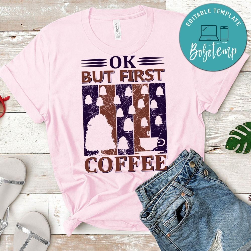 Ok But First Coffee Shirts