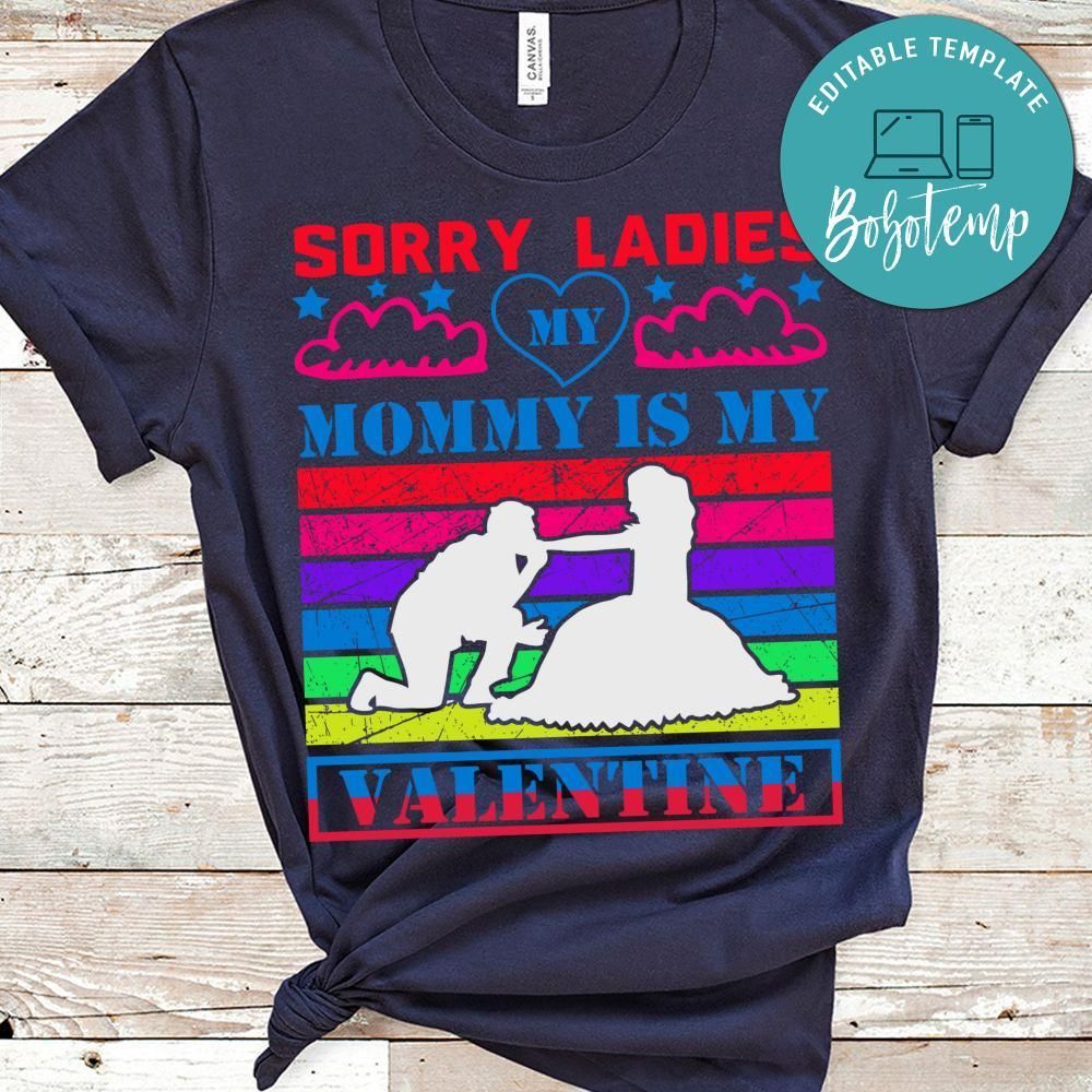 Sorry Ladies My Mommy Is My Valentine Shirt