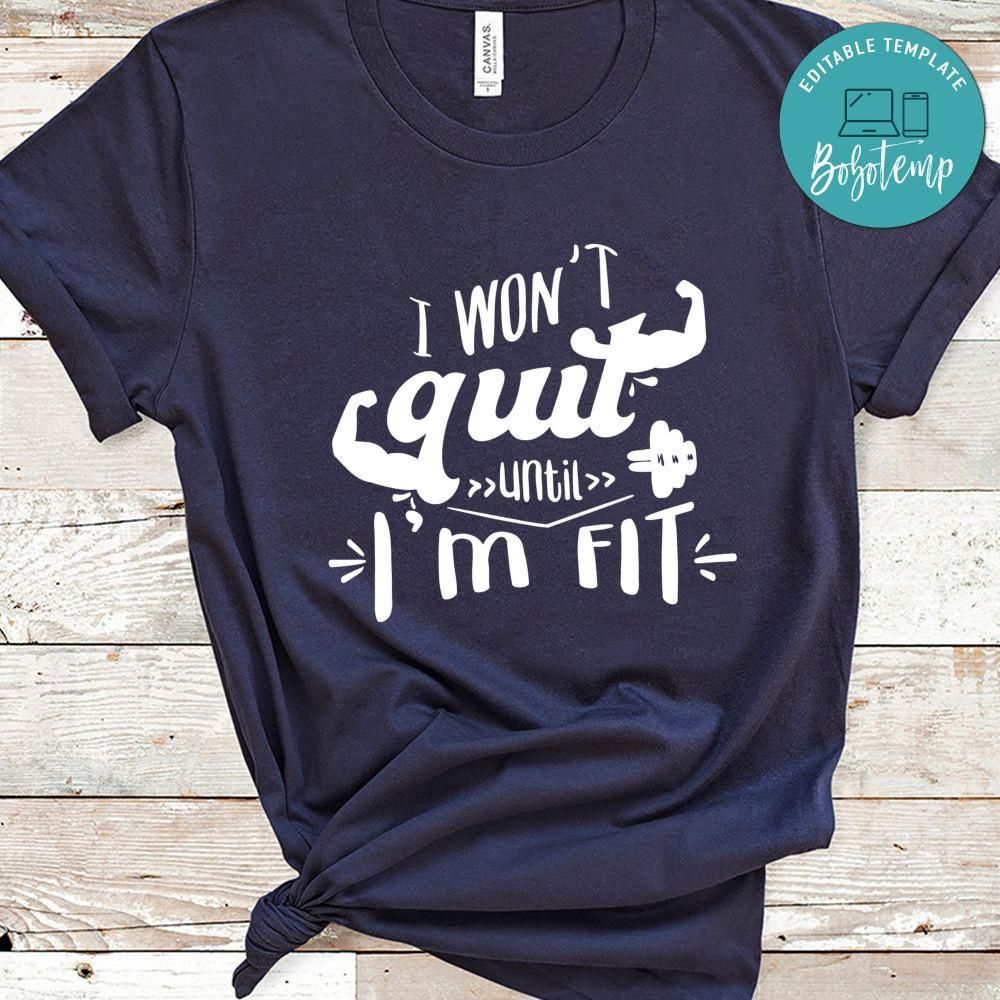 I Wont Quit Until I'm Fit Shirt