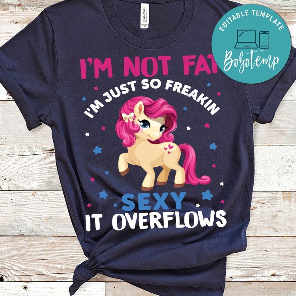 I'm Just So Freakin Sexy It Overflows Unicorn Shirt