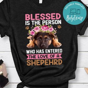 Blessed Is The Person Who Has Entered The Love Of A Shepehrd Shirt
