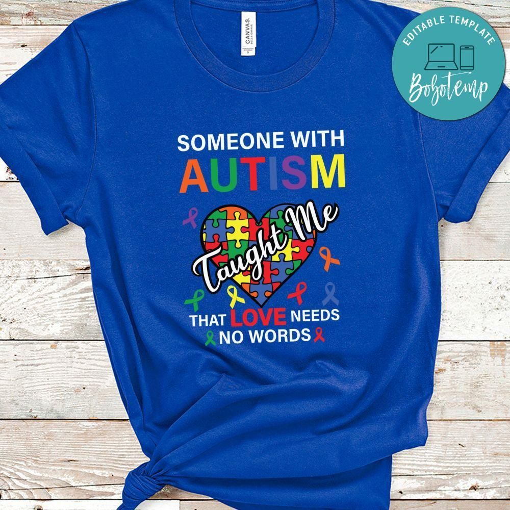 Someone Autism Taught Me That Love Needs No Words Shirt