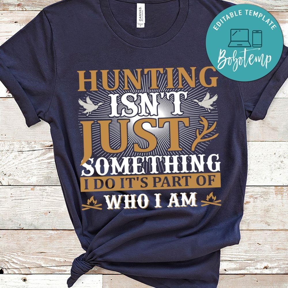 Hunting Isn't Just Something I Do It's Part Of Who I Am Shirts
