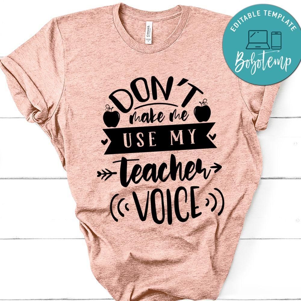 Dont Make Me Use My Teacher Voice T-Shirt