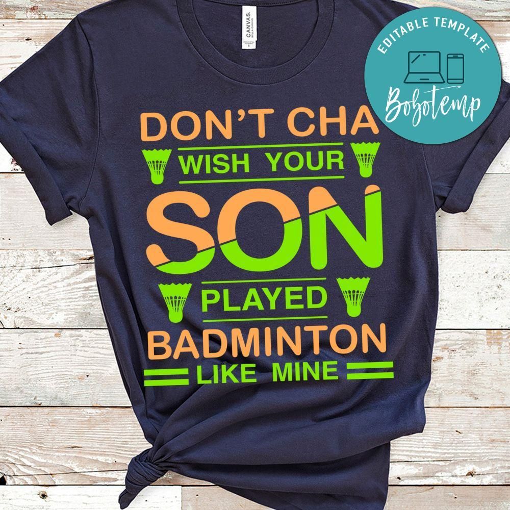 Don't Cha Wish Your Son Played Badminton Like Mine Shirt
