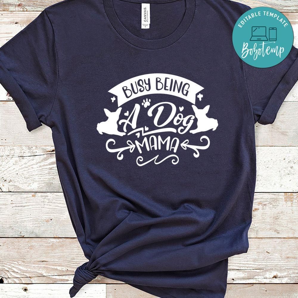 Busy Being A Dog Mama Shirt