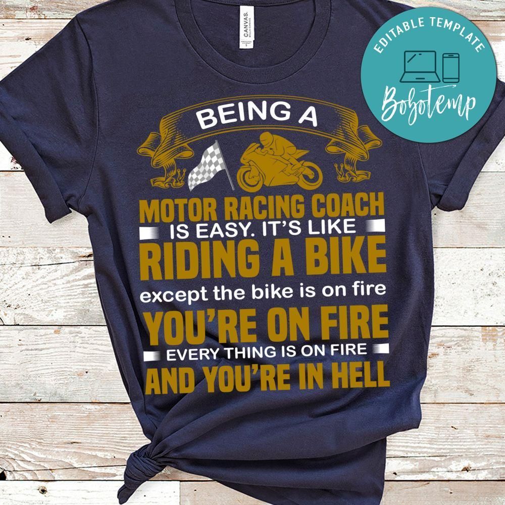 Being A Motor Racing Coach Is Easy. It's Like Riding A Bike Except The Bike Is On Fire Shirt