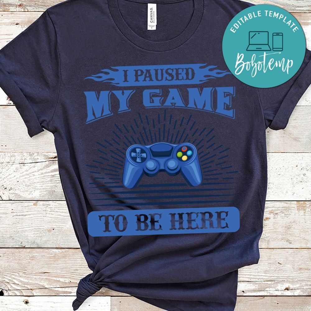 I Paused My Game To Be Here T-Shirt