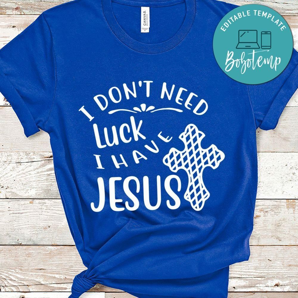 I Don't Need Luck I Have Jesus Shirt