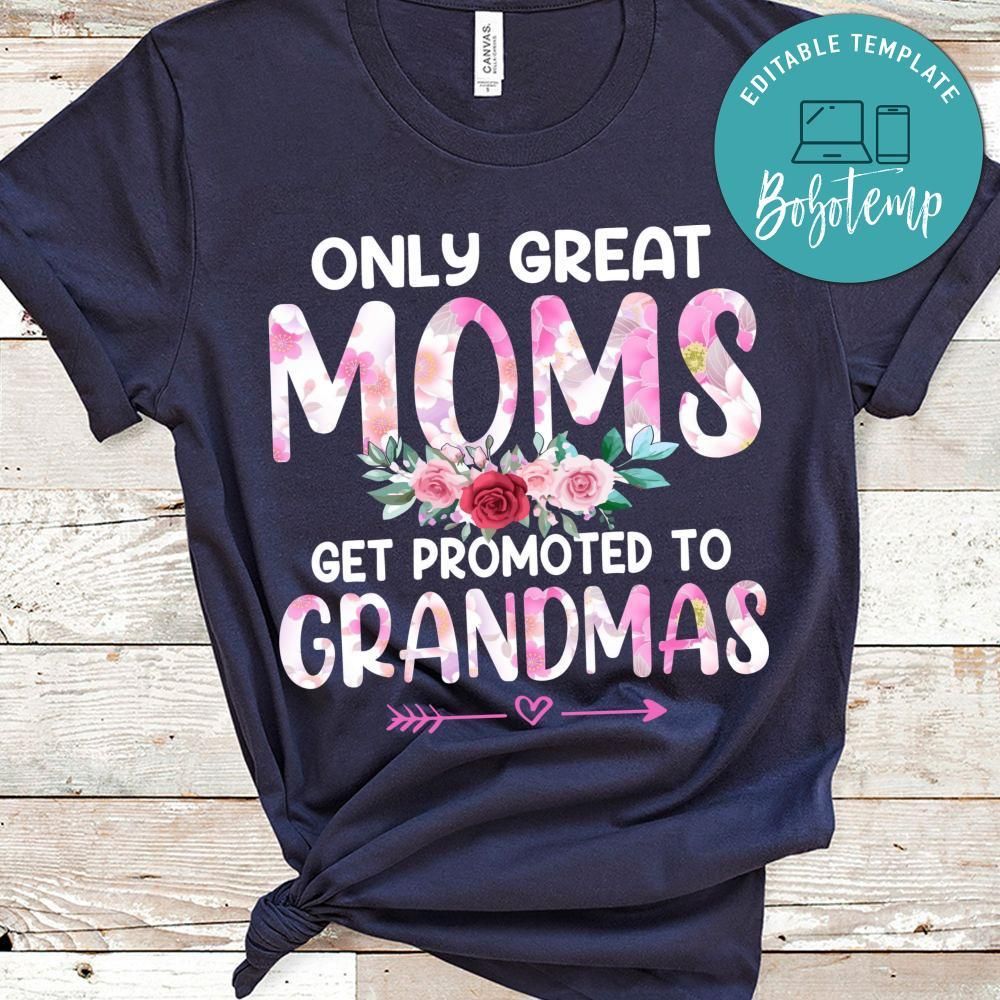 Only Great Moms Get Promoted To Grandmas Shirt