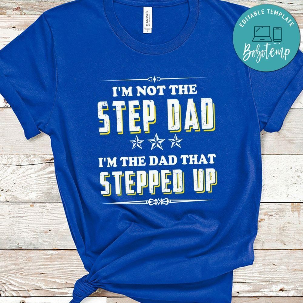 I'm The Dad That Stepped Up Shirt