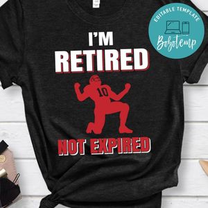 I'm Retired Not Expired Football Shirt