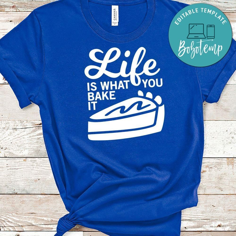 Life Is What You Bake It Shirt
