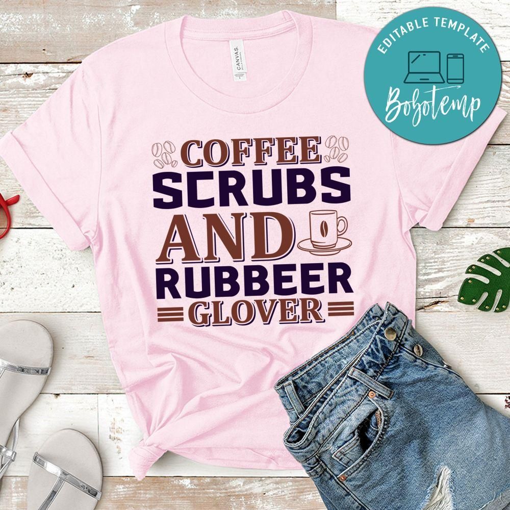 Coffee Scrubs And Rubbeer Glover Shirt