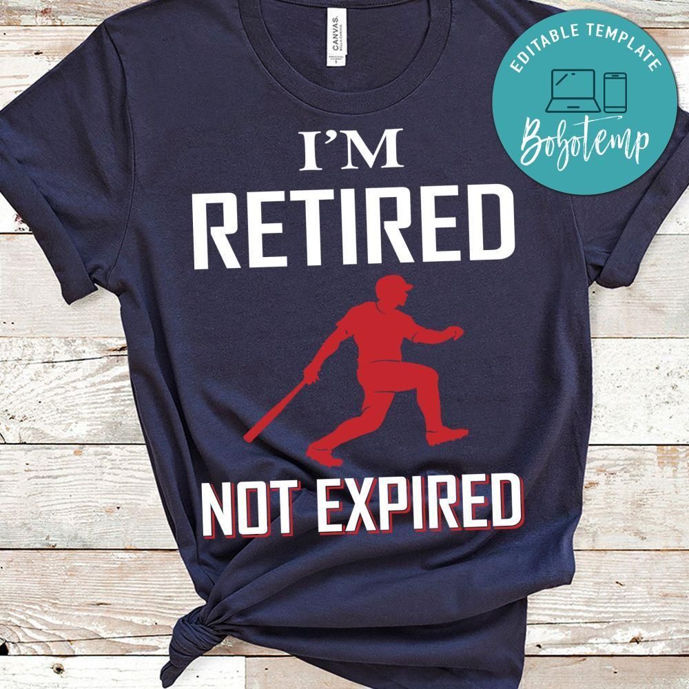 I'm Retired Not Expired Baseball Shirt