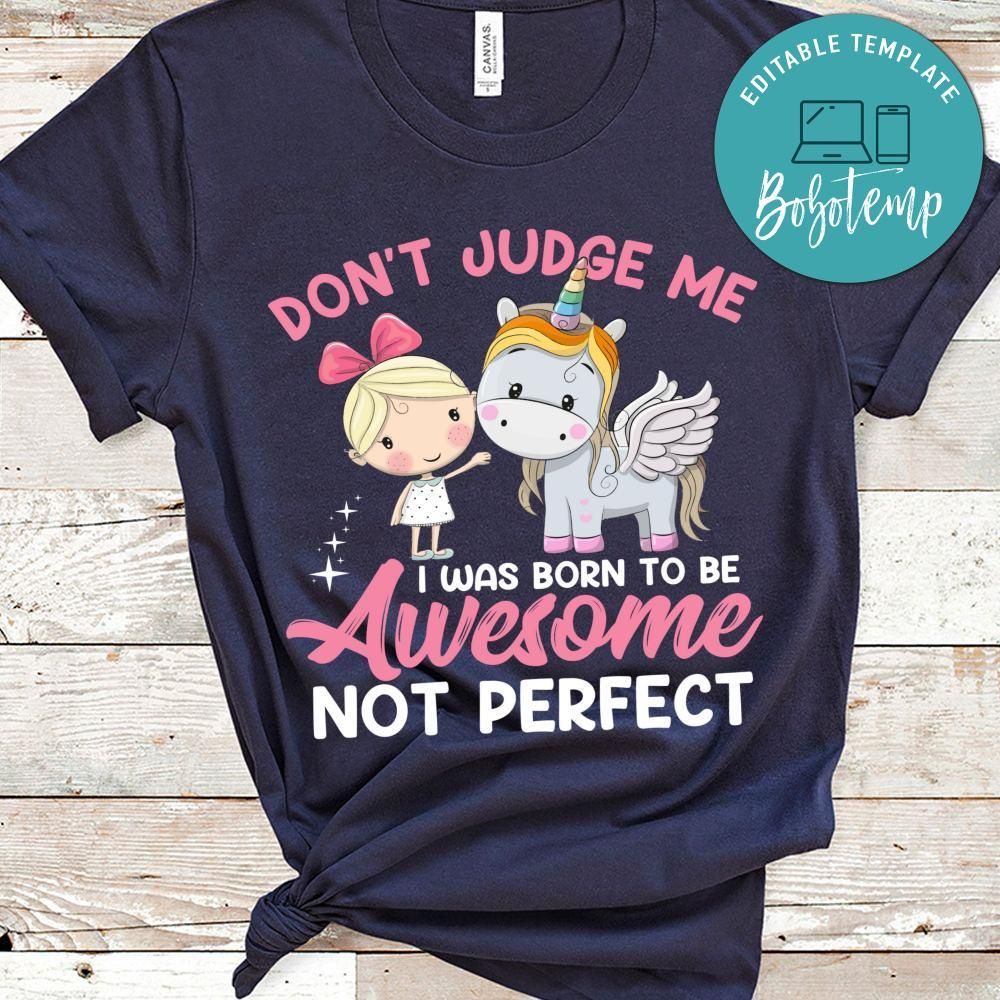 Don't Judge Me I Was Born To Be Awesome Not Perfect Unicorn Shirt