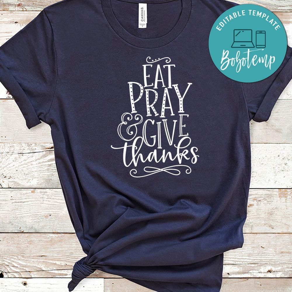 Eat Pray Give Thanks Shirt