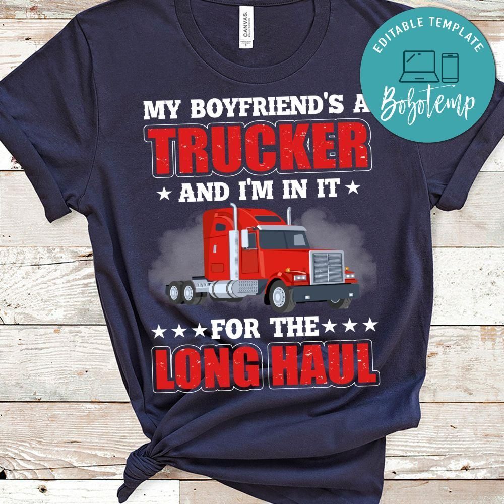 My Boyfriend's A Trucker And I'm In It For The Long Haul Shirt