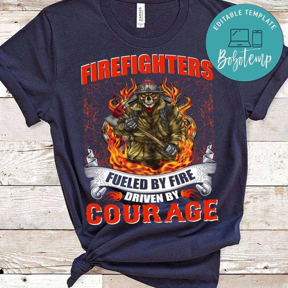 Firefighters Fueled By Fire Driven By Courage Shirt
