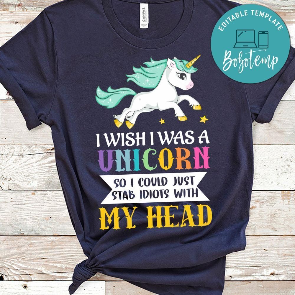 I Was A Unicorn So I Could Just Stab Idiots With My Head Shirt