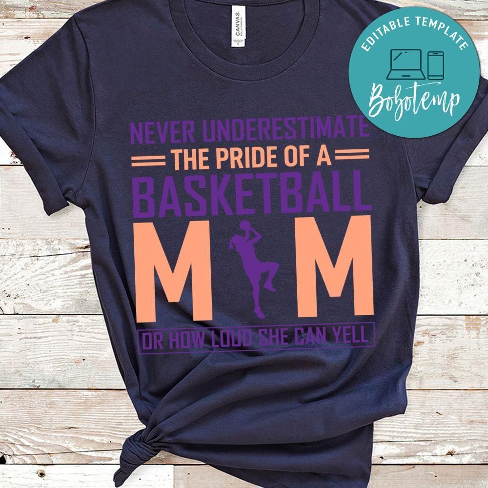 Never Underestimate The Pride Of A Basketball Mom Or How Loud She Can Yell Shirt