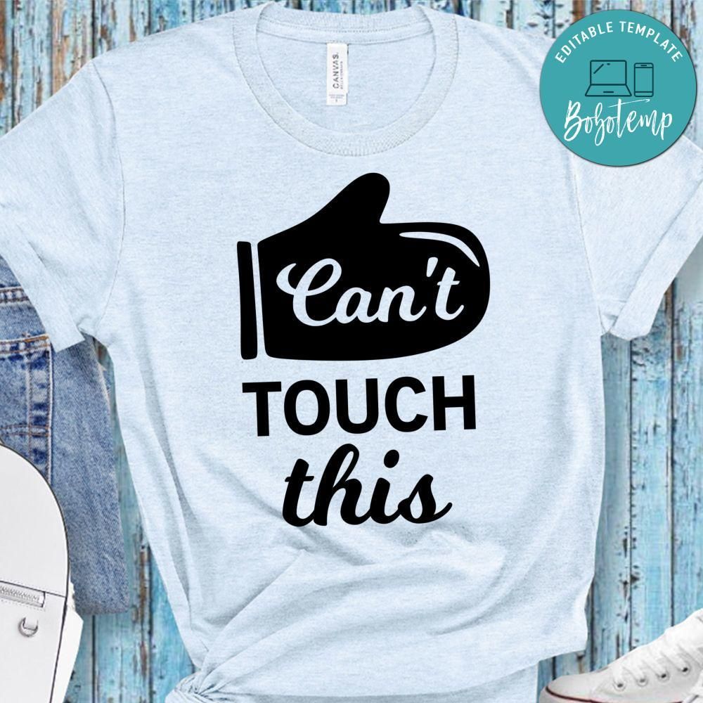 Can’t Touch This Shirt