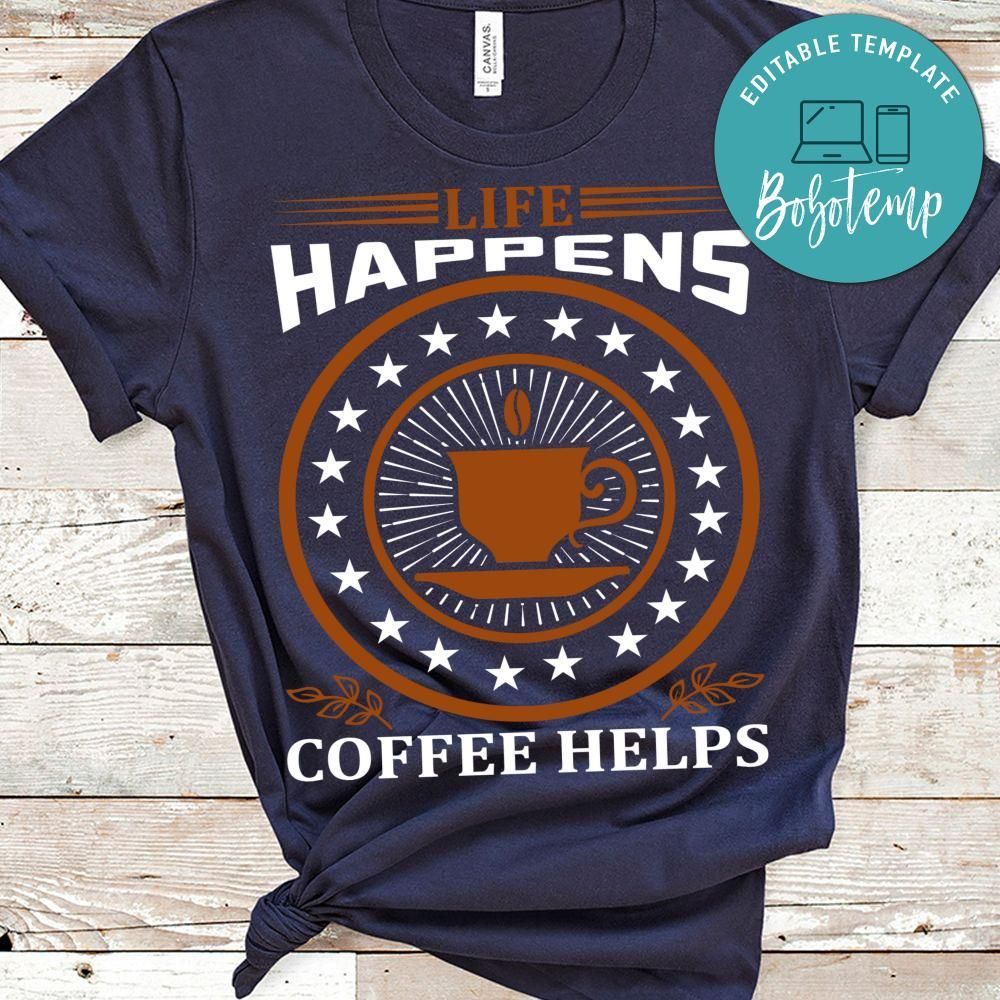 Life Happens Coffee Helps Shirts