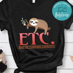 Etc End Of Thinking Capacity Shirt