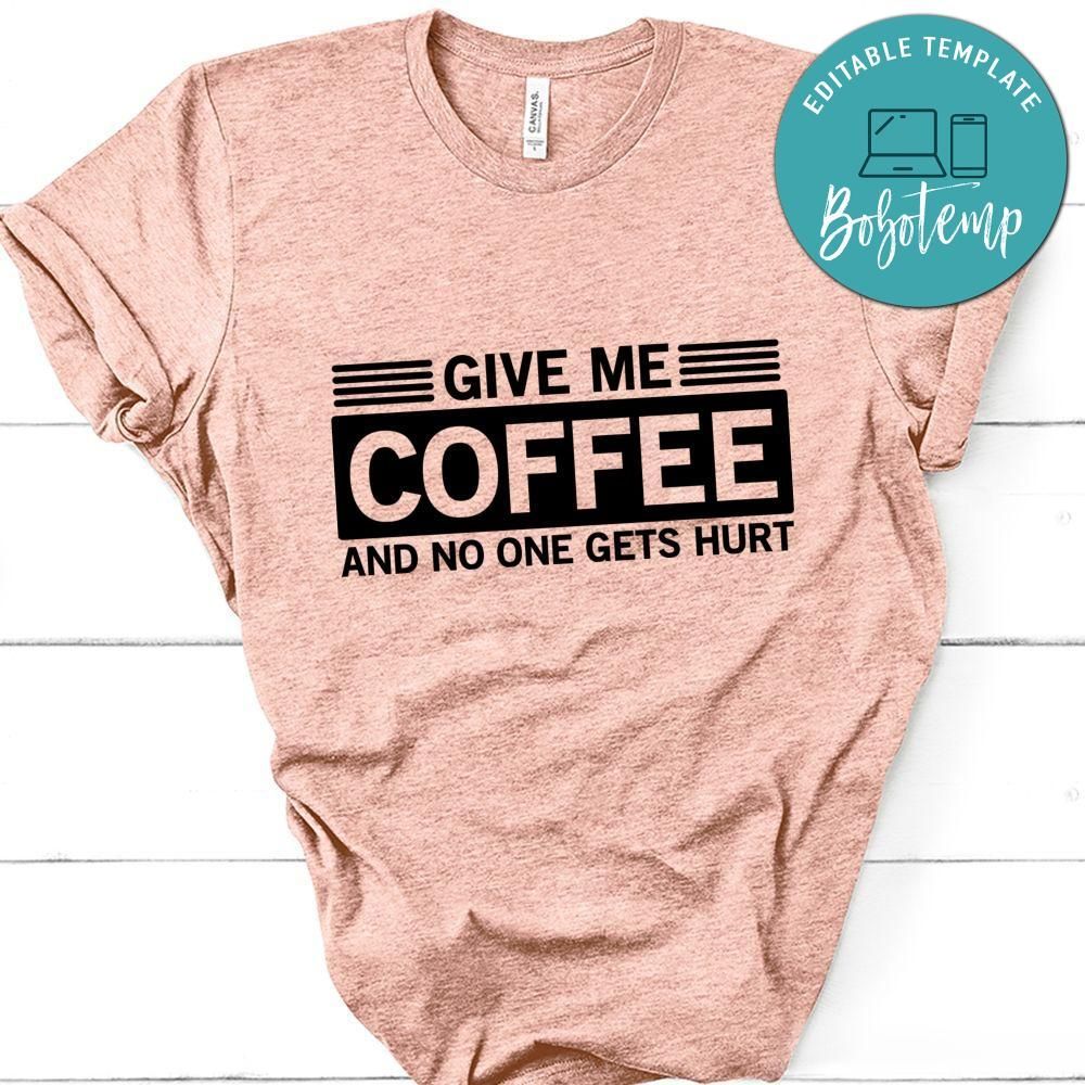 Give Me Coffee And No One Gets Hurt Shirt