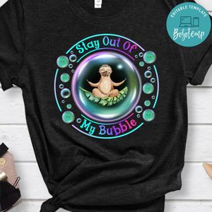 Stay out of My Bubble Sloth Shirt