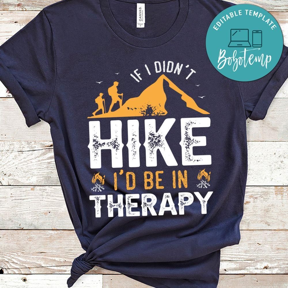 If I Didn't Hike I'd Be In Therapy Shirt