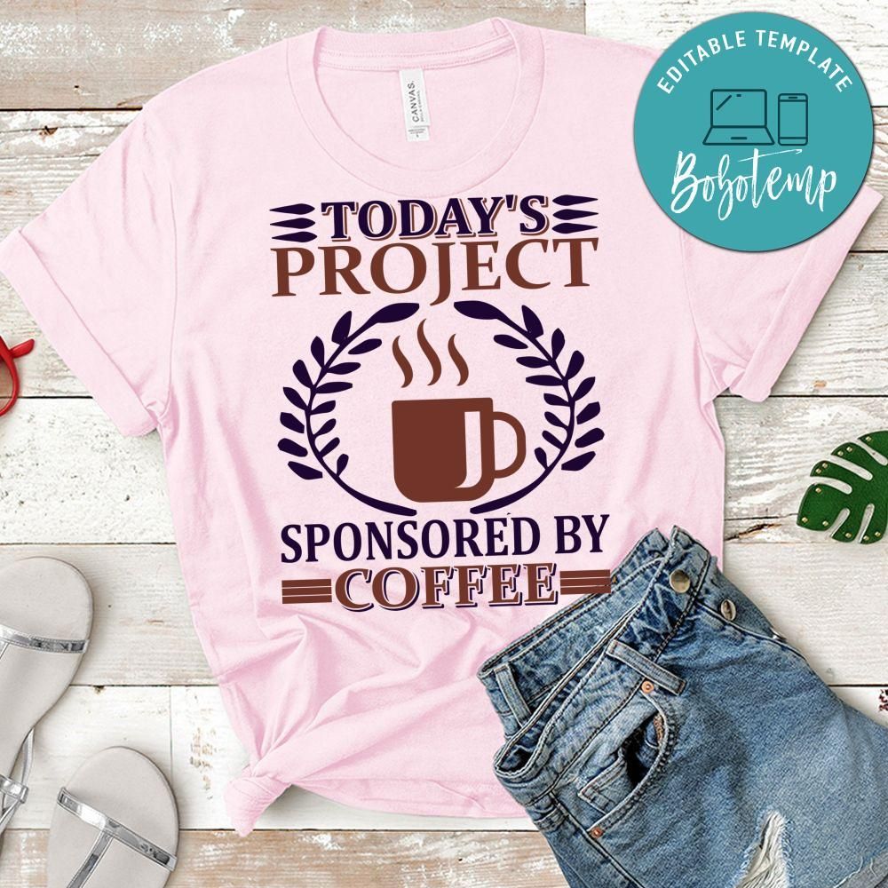 Today's Project Sponsored By Coffee Shirt