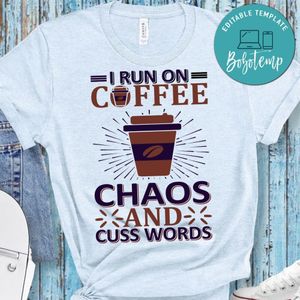 I Run On Coffee Chaos And Cuss Words Shirt