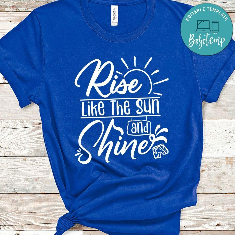 Rise Like The Sun And Shine Shirt