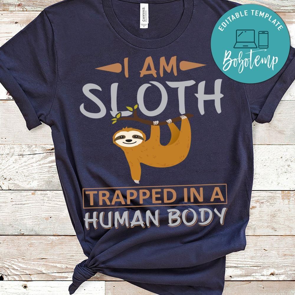 I Am Sloth Trapped In A Human Body Shirt