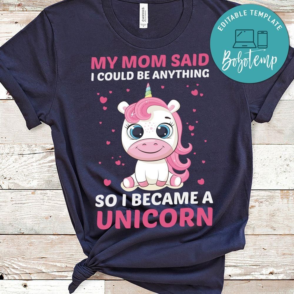 Mom Said Could Be Anything So I Became A Unicorn Shirt