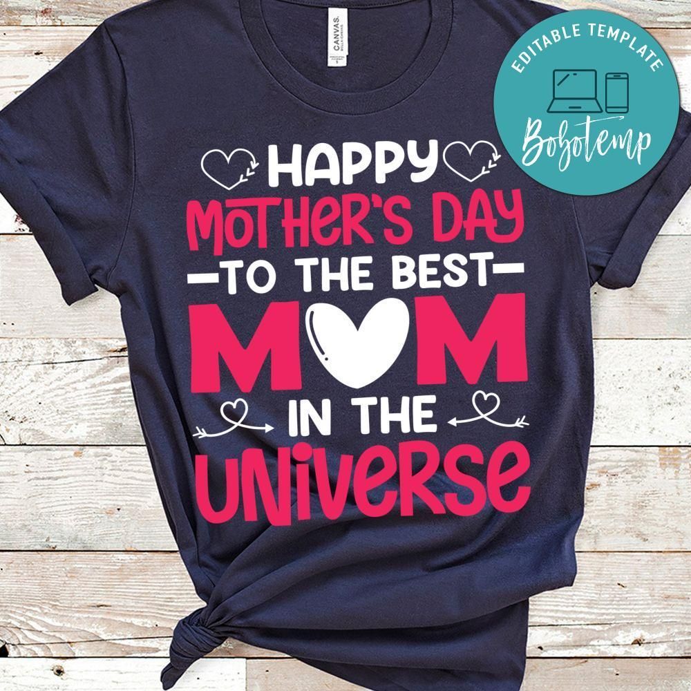 Happy Mother's Day To The Best Mom In The Universe T Shirts